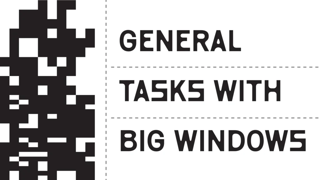 General tasks with big windows